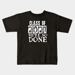 Class of 2021 We're So Done Kids T-Shirt